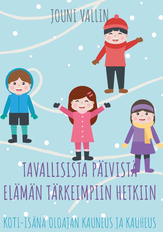 Tavallisista päivistä elämän tärkeimpiin hetkiin: Koti-isänä oloajan kauneus ja kauheus