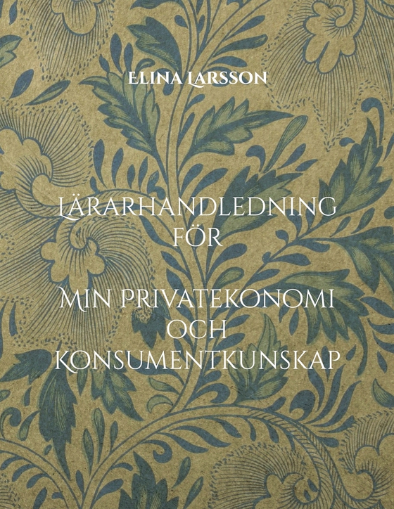 Lärarhandledning för Min Privatekonomi och Konsumentkunskap: Forskningsinformerad undervisning med lektionsstöd, didaktiska perspektiv och bedömning