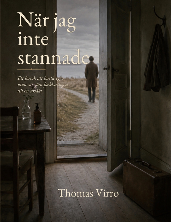 När jag inte stannade: Ett försök att förstå 1970 utan att göra förklaringen till en ursäkt