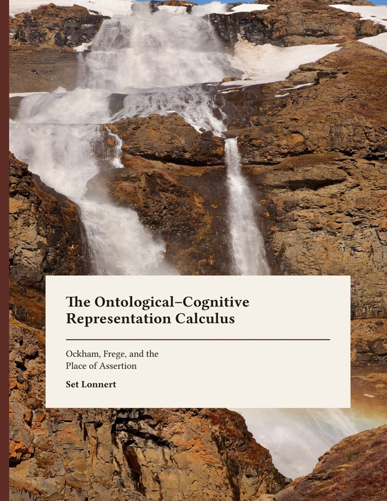 The Ontological--Cognitive Representation Calculus: Ockham, Frege, and the Place of Assertion