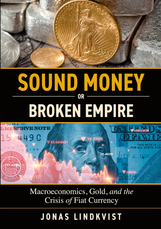 Sound Money or Broken Empire: Macroeconomics, Gold, and the Crisis of Fiat Currency