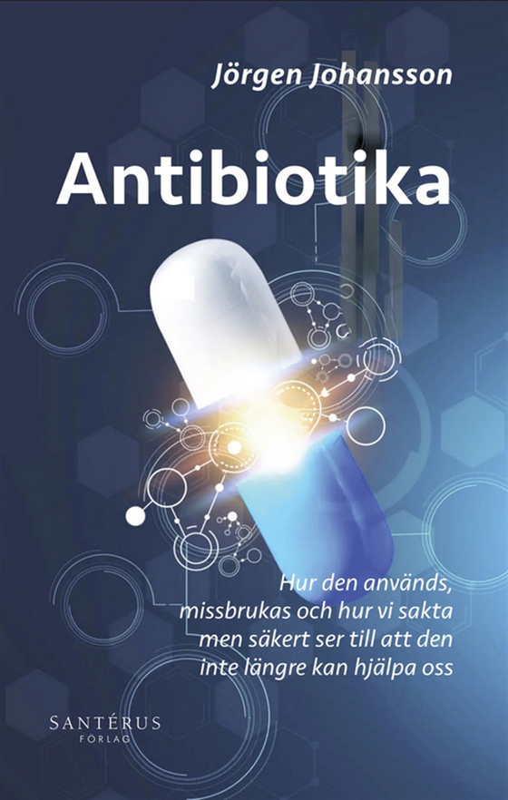 Antibiotika: Hur den används, missbrukas och hur vi sakta men säkert ser till att den inte längre kan hjälpa oss