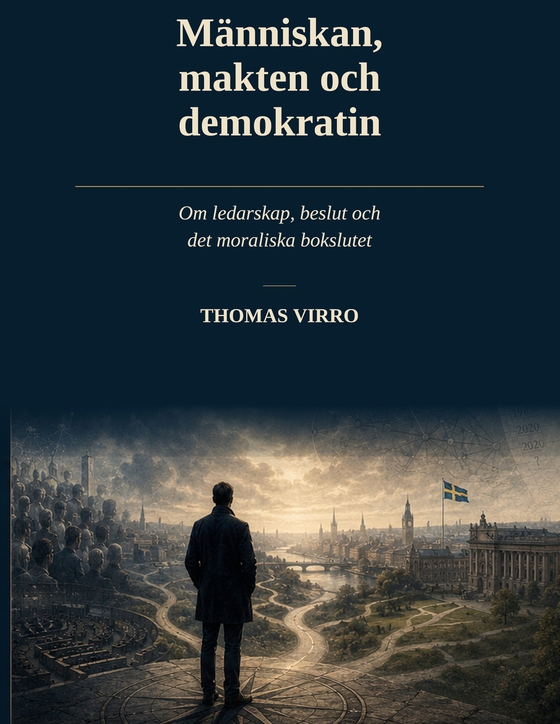 Människan, makten och demokratin: Om ledarskap, beslut och det moraliska bokslutet