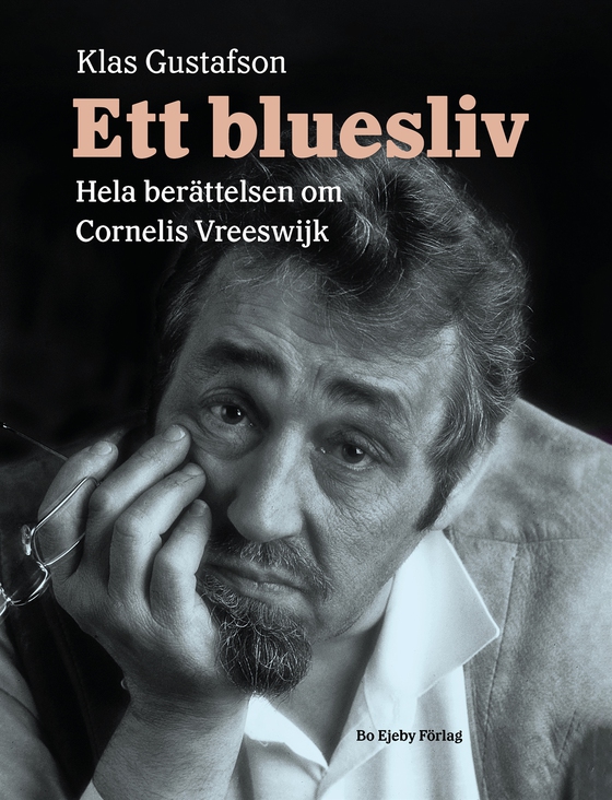 Ett bluesliv. Hela berättelsen om Cornelis Vreeswijk (e-bok) av Klas Gustafson