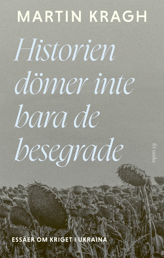 Historien dömer inte bara de besegrade: Essäer om kriget i Ukraina
