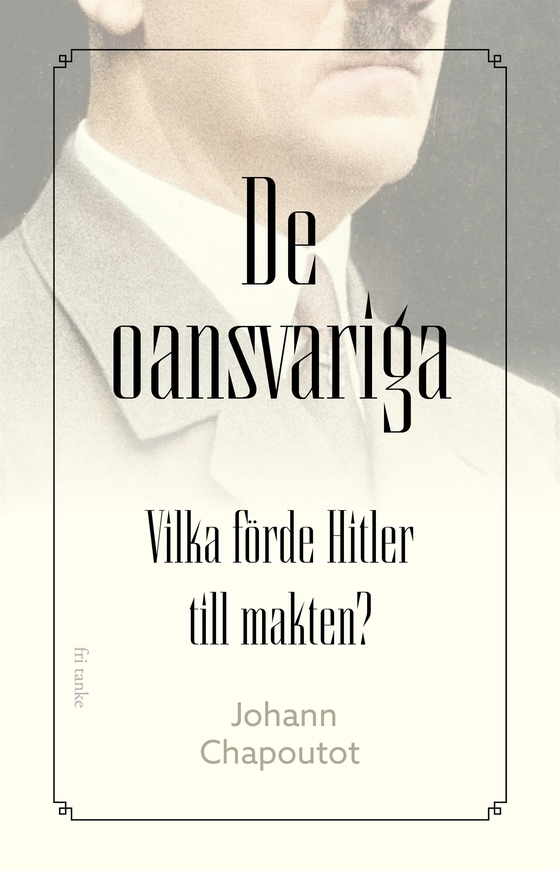 De oansvariga: Vilka förde Hitler till makten?