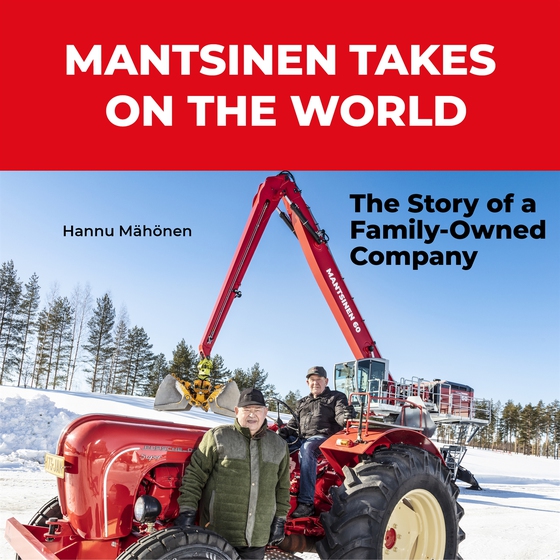 Mantsinen takes on the world, The Story of Family-Owned Company