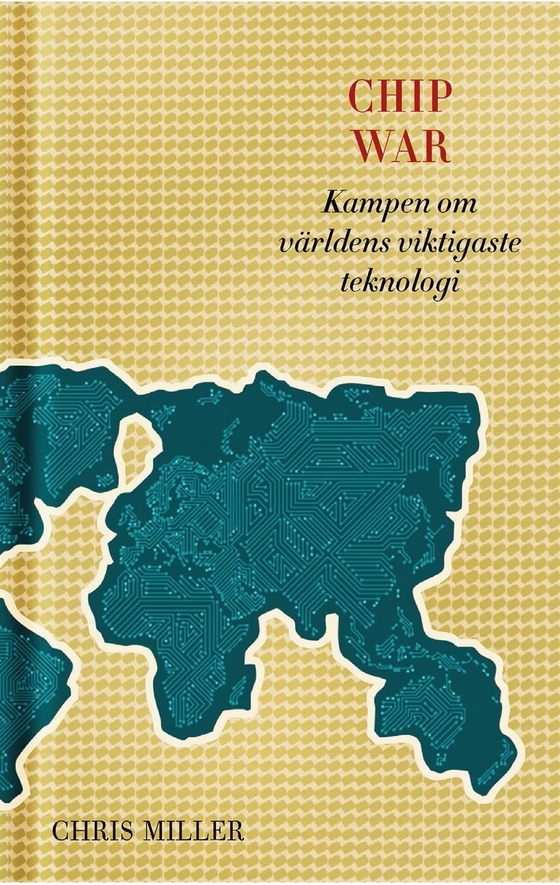 Chip war: kampen om världens viktigaste teknologi