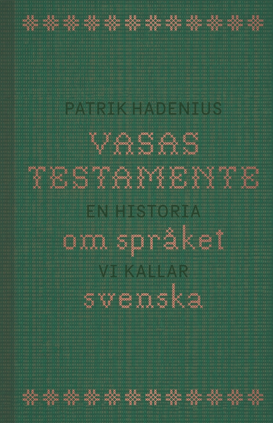 Vasas testamente: en historia om språket vi kallar svenska