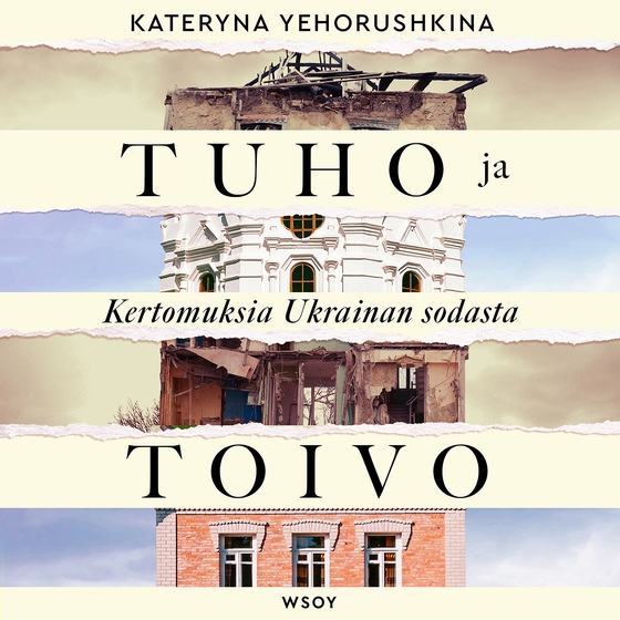 Tuho ja toivo. Kertomuksia Ukrainan sodasta