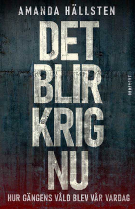 Det blir krig nu - Hur gängens våld blev vår vardag (e-bok) av Amanda Hällsten