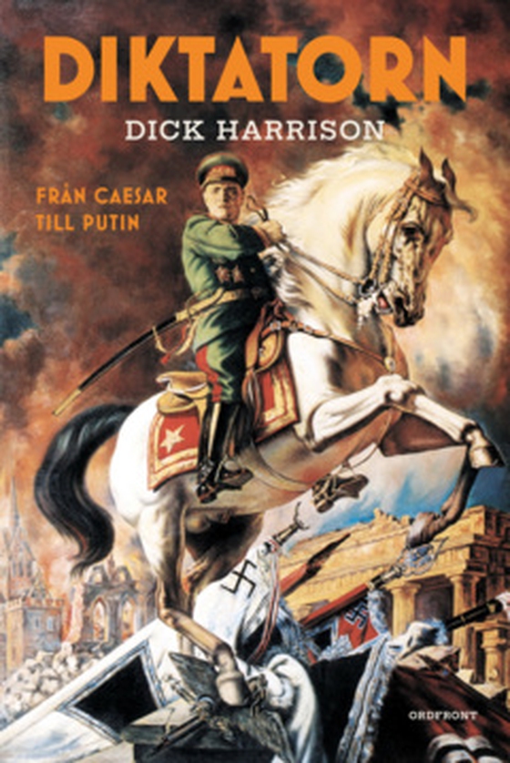 Diktatorn - Från Caesar till Putin (e-bok) av Dick Harrison