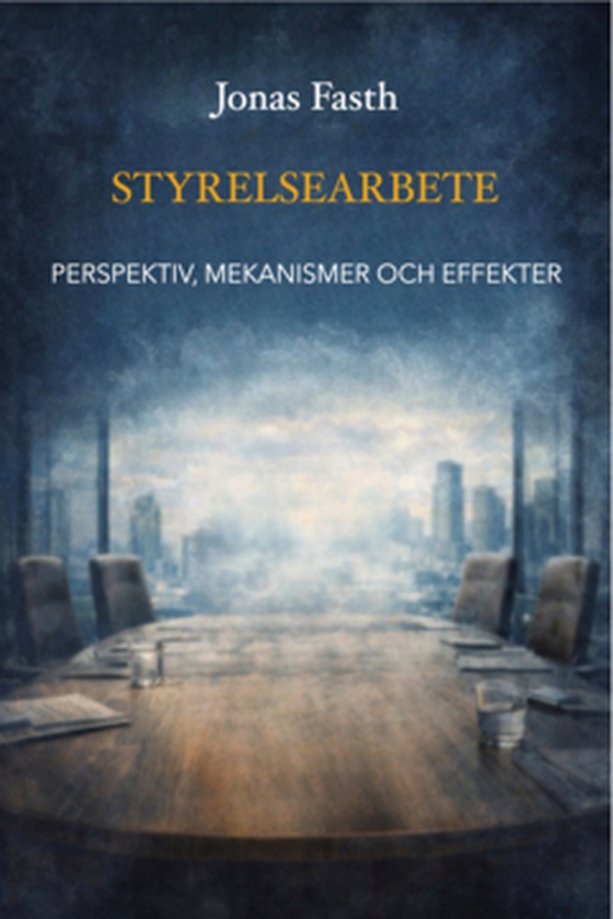 STYRELSEARBETE - LOGIKER, STRUKTURER och EFFEKTER (e-bok) av Fasth Jonas