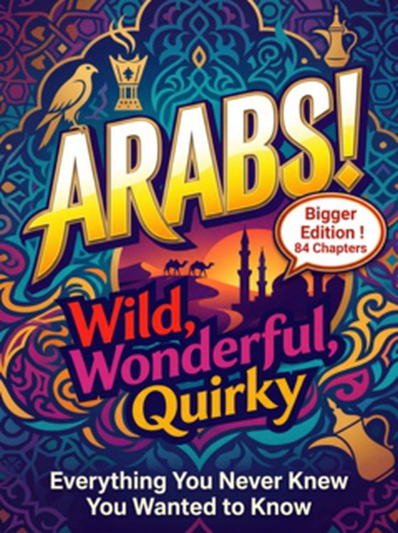 Arabs! Wild, Wonderful, Quirky: