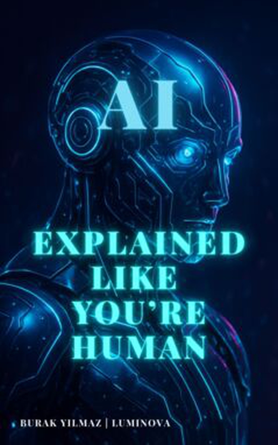 AI. Explained Like You’re Human