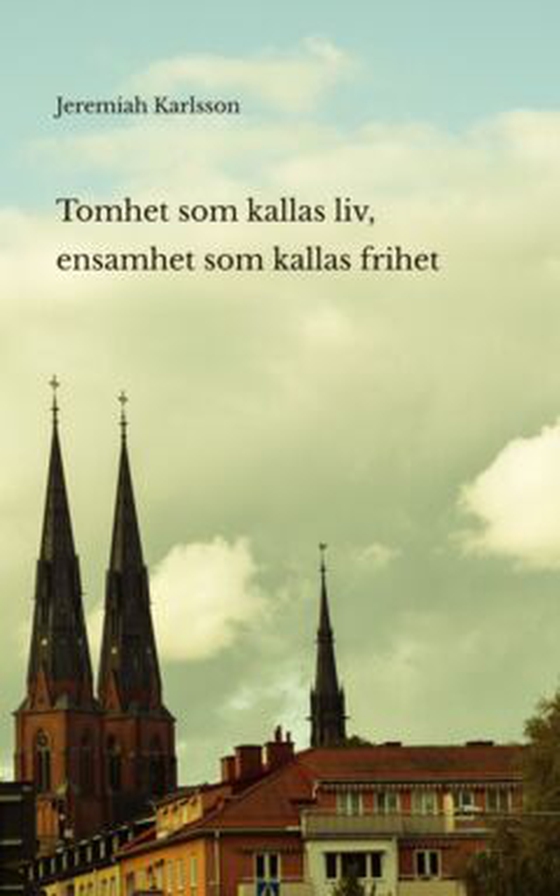 Tomhet som kallas liv, ensamhet som kallas frihet