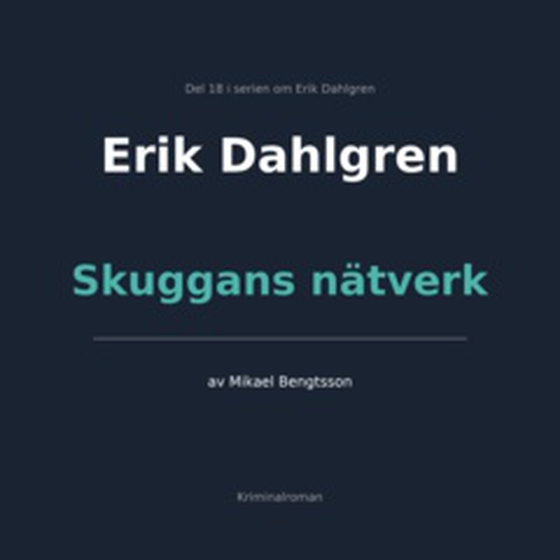Erik Dahlgren Skuggans nätverk - Del 18 i serien om Erik Dahlgren   (e-bok) av Mikael  Bengtsson 