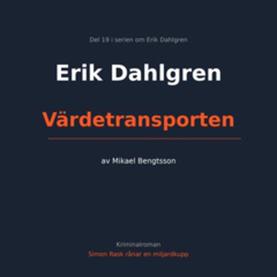 Erik Dahlgren Värdetransporten - Del 19 i serien om Erik Dahlgren (e-bok) av Mikael  Bengtsson 